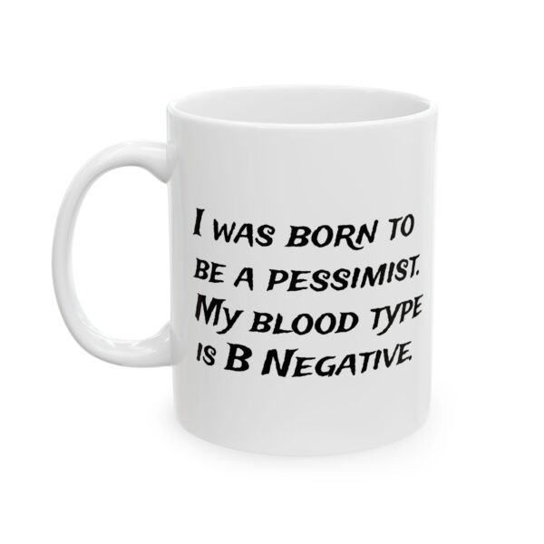 Funny Pessimist Mug – “My Blood Type is B Negative” – Sarcastic Humor Coffee Cup (11oz, 15oz)