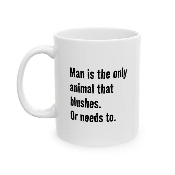 Funny Blushing Quote Mug – “Man Is the Only Animal That Blushes” Humor Coffee Cup (11oz, 15oz)