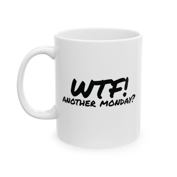 Office Humor Ceramic Mug — "WTF! Another Monday?" Funny Coffee Mug for Reluctant Mornings