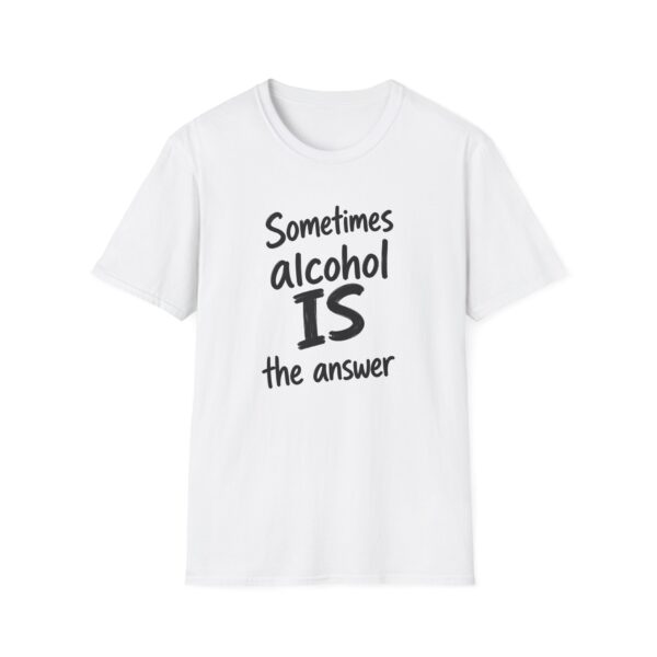 Sometimes Alcohol Is The Answer T-Shirt — Funny Casual Drinking Quote Tee