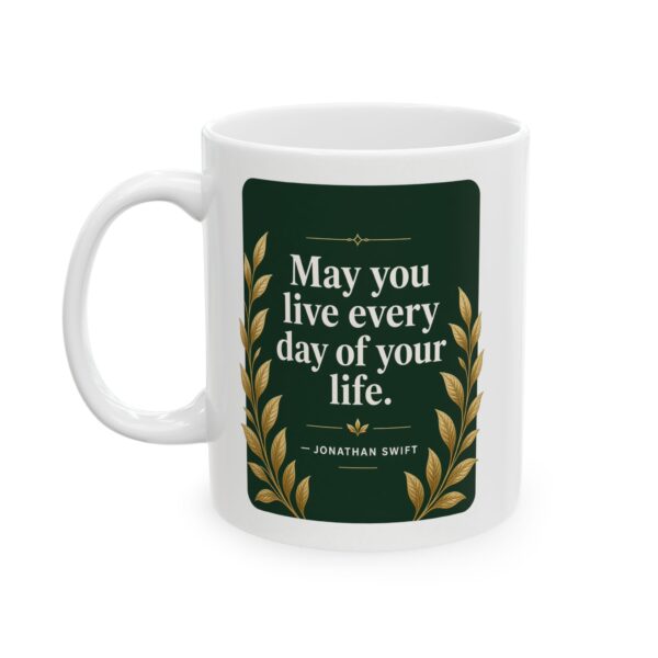 Inspirational Coffee Mug – May You Live Every Day of Your Life | Jonathan Swift Quote | Motivational Gift (11oz, 15oz)