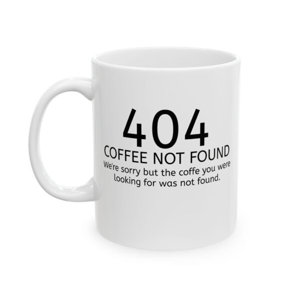 404 Error - Coffee Not Found Mug — Funny Programmer / Techie Ceramic Coffee Cup (11oz, 15oz)