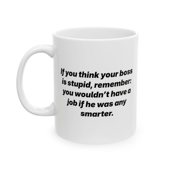 "If You Think Your Boss Is Stupid..." Mug | Funny Office Coffee Mug Gift(11oz, 15oz)
