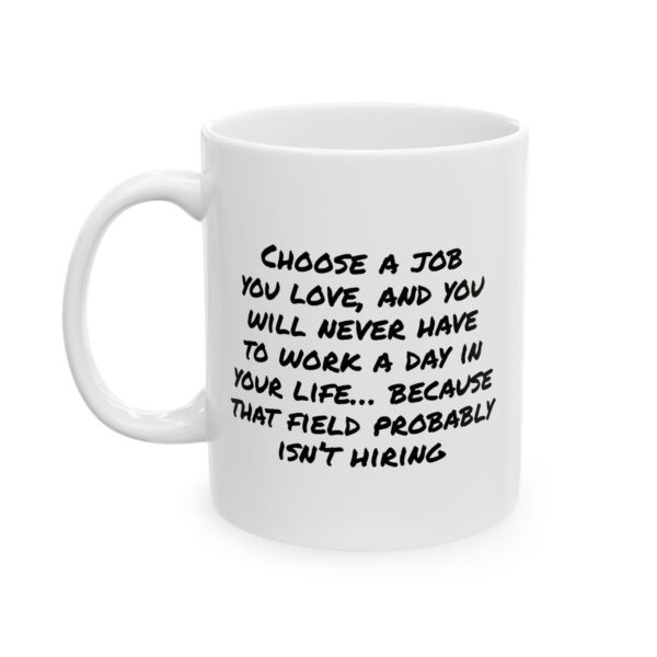 Funny Career/Graduate Mug – "Choose a Job You Love..." Sarcastic Coffee Mug (11oz, 15oz)