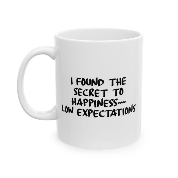 “I Found the Secret to Happiness… Low Expectations” Funny Sarcastic Mug (11oz, 15oz)