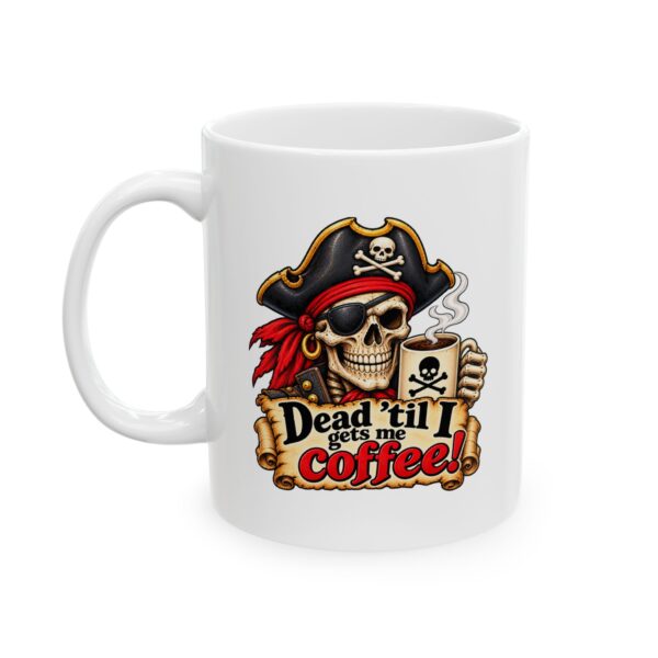 Pirate Skull Coffee Mug – “Dead ’Til I Gets Me Coffee” Funny Pirate Mug Gift (11oz, 15oz)