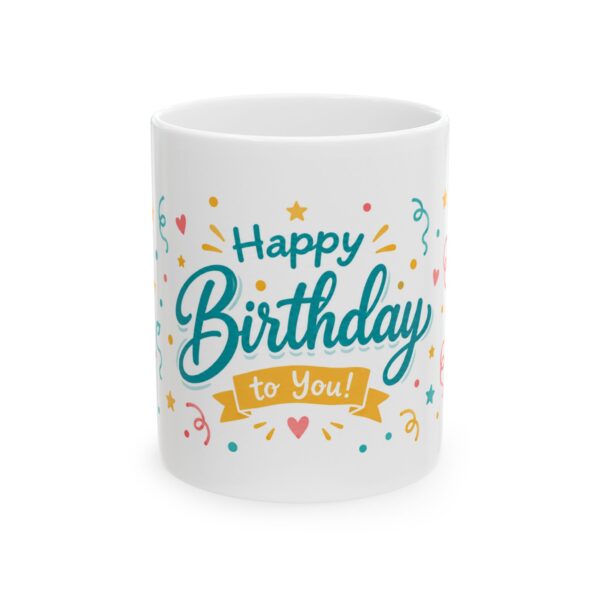 Birthday Mug - "Happy Birthday to You!" Colorful Balloons and Confetti Ceramic Coffee Cup (11oz, 15oz)